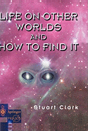 Life on Other Worlds and How to Find It