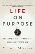 Life on Purpose: How Living for What Matters Most Changes Everything