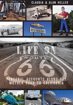 Life on Route 66: Personal Accounts Along the Mother Road to California - Heller, Claudia, and Heller, Alan