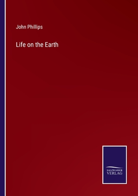 Life on the Earth - Phillips, John