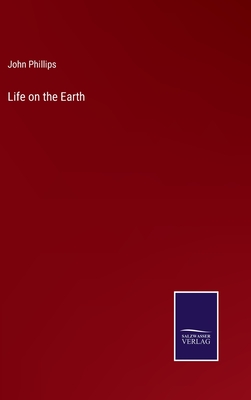 Life on the Earth - Phillips, John