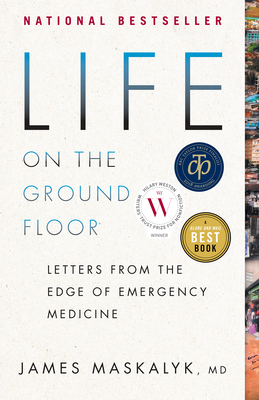 Life on the Ground Floor: Letters from the Edge of Emergency Medicine - Maskalyk, James, Dr.