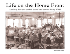 Life on the Home Front: Stories of those who waited, worked, and worried during WWII