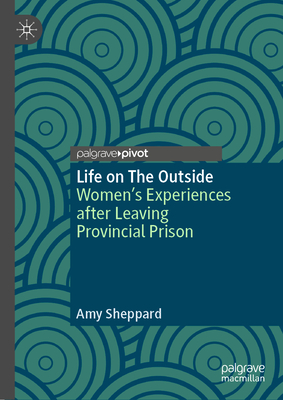 Life on The Outside: Women's Experiences after Leaving Provincial Prison - Sheppard, Amy