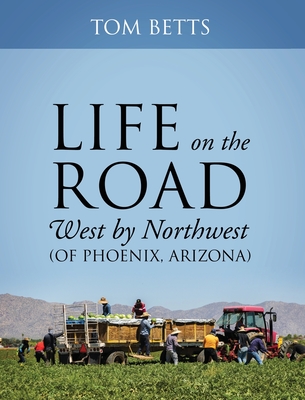 Life on the Road, West by Northwest (of Phoenix, Arizona) - Betts, Tom