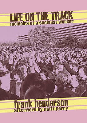 Life on the Track: Memoirs of a Socialist Worker - Henderson, Frank