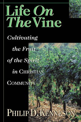 Life on the Vine: Cultivating the Fruit of the Spirit - Kenneson, Philip D