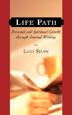 Life Path: Personal and Spiritual Growth through Journal Writing - Shaw, Luci