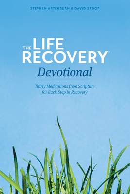 Life Recovery Devotional: Thirty Meditations from Scripture for Each Step in Recovery - Arterburn, Stephen, and Stoop, David, Dr.