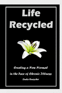 Life Recycled: Creating a New Normal in the Face of Chronic Illness