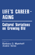 Life s Career-Aging: Cultural Variations on Growing Old - Myerhoff (Editor), and Simic, Andrei W (Editor)