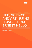 Life, Science and Art: Being Leaves from Ernest Hello