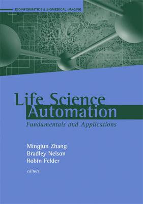 Life Science Automation Fundamentals and Applications - Zhang, Mingjun, and Nelson, Bradley, and Felder, Robin