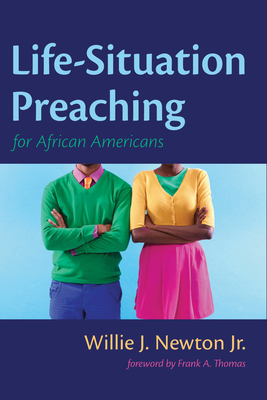 Life-Situation Preaching for African-Americans - Newton, Willie J, Jr., and Thomas, Frank a (Foreword by)