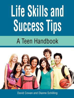 Life Skills and Success Tips, a Teen Handbook - Cowan, David, and Schilling, Dianne