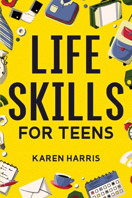 Life Skills for Teens - Harris, Karen