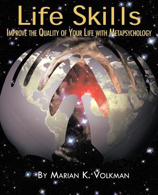Life Skills: Improve the Quality of Your Life with Metapsychology - Volkman, Marian K