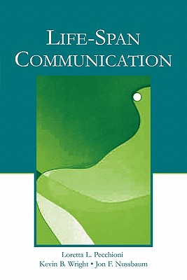 Life-Span Communication - Pecchioni, Loretta L, and Wright, Kevin B, and Nussbaum, Jon F