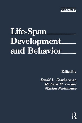 Life-Span Development and Behavior: Volume 12 - Featherman, David L (Editor), and Lerner, Richard M, Dr. (Editor), and Perlmutter, Marion (Editor)