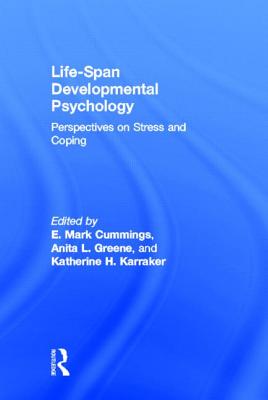 Life-span Developmental Psychology: Perspectives on Stress and Coping - Cummings, E Mark, PhD (Editor), and Greene, Anita L (Editor), and Karraker, Katherine H (Editor)