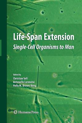 Life-Span Extension: Single-Cell Organisms to Man - Sell, Christian (Editor), and Lorenzini, Antonello (Editor), and Brown-Borg, Holly M (Editor)