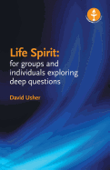 Life Spirit: For Groups and Individuals Exploring Deep Questions