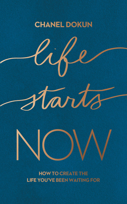 Life Starts Now: How to Create the Life You've Been Waiting for - Dokun, Chanel (Read by)