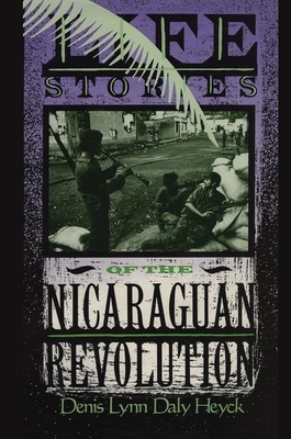 Life Stories of the Nicaraguan Revolution - Heyck, Denis L D