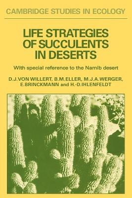 Life Strategies of Succulents in Deserts: With Special Reference to the Namib Desert - Willert, Dieter J. von, and Eller, Benno M., and Werger, Marinus J. A.