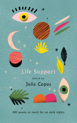 Life Support: 100 Poems to Reach for on Dark Nights - Copus, Julia (Editor)