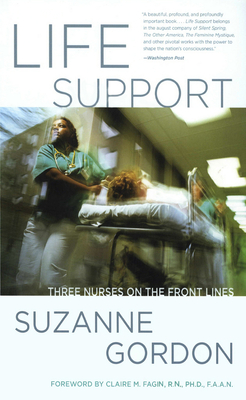 Life Support: Three Nurses on the Front Lines - Gordon, Suzanne, and Fagin, Claire M (Foreword by)