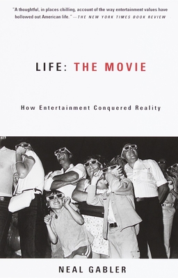Life: The Movie: How Entertainment Conquered Reality - Gabler, Neal