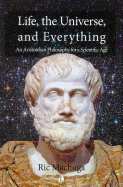 Life, the Universe, and Everything: An Aristotelian Philosophy for a Scientific Age