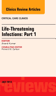 Life-Threatening Infections: Part 1, an Issue of Critical Care Clinics: Volume 29-3