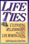 Life Ties: Cultivating Relationships That Make Life Worth Living - Balswick, Judith, Ed.D., and Piper, Boni