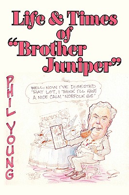 Life & Times of "Brother Juniper" - Young, Philip, Dr.