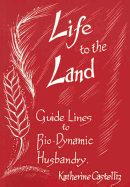 Life to the Land: Guidelines to Bio-Dynamic Husbandry