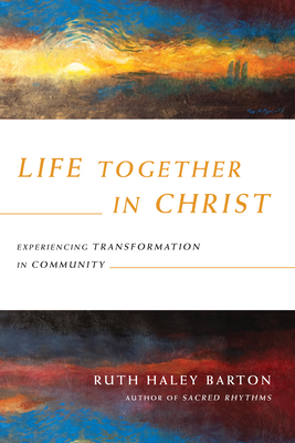 Life Together in Christ: Experiencing Transformation in Community - Barton, Ruth Haley