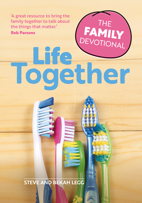 Life Together: The Family Devotional - Legg, Steve, and Legg, Bekah