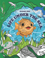 Life Under The Sea: A sea adventure with 90 coloring pages for Kids & Toddlers Ages 8 -10