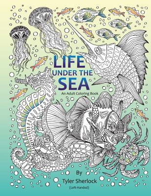 Life Under the Sea: Left-Handed Coloring Book - Sherlock, Tyler, and Harrington, Susan L (Prepared for publication by)