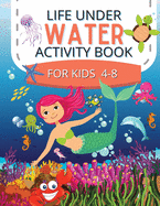 Life Under Water Activity Book for kids 4-8: Ocean Animals, Sea Creatures & Underwater Marine Life Coloring Pages / Maze Pages / Kids Ocean Activity Book
