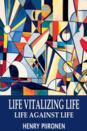 Life Vitalizing Life, Life Against Life