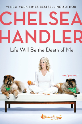 Life Will Be the Death of Me: . . . and You Too! - Handler, Chelsea