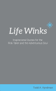 Life Winks: Inspirational Quotes for the Risk Taker and the Adventurous Soul