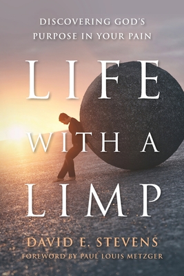 Life With A Limp: Discovering God's Purpose In Your Pain - Stevens, David E