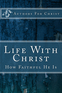 Life With Christ: How Faithful He Is