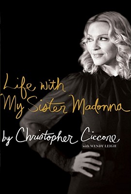 Life with My Sister Madonna - Ciccone, Christopher, and Leigh, Wendy