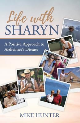 Life with Sharyn: A Positive Approach to Alzheimer's - Hunter, Michael