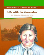 Life with the Comanches: The Kidnapping of Cynthia Ann Parker - Golden, Nancy